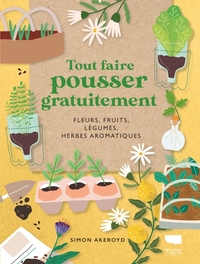 TOUT FAIRE POUSSER GRATUITEMENT - FLEURS, FRUITS, LEGUMES, HERBES AROMATIQUES