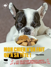 MON CHIEN N'EN FAIT QU'A SA TETE ! - DES SOLUTIONS BIENVEILLANTES POUR S'EN SORTIR