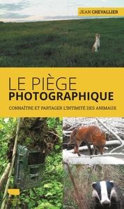 LE PIEGE PHOTOGRAPHIQUE - CONNAITRE ET PARTAGER L'INTIMITE DES ANIMAUX