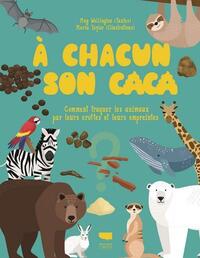 A CHACUN SON CACA - COMMENT TRAQUER LES ANIMAUX PAR LEURS CROTTES ET LEURS EMPREINTES