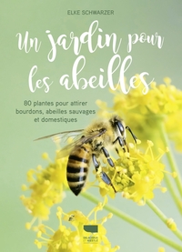 UN JARDIN POUR LES ABEILLES - 80 PLANTES POUR ATTIRER BOURDONS, ABEILLES SAUVAGES ET DOMESTIQUES