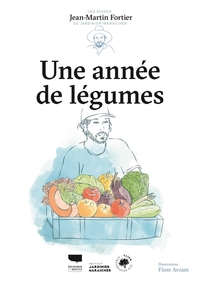 UNE ANNEE DE LEGUMES - LES GUIDES DU JARDINIER MARAICHER