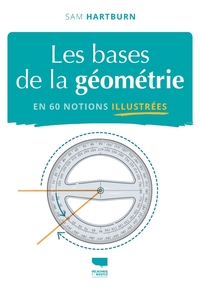 LES BASES DE LA GEOMETRIE EN 60 NOTIONS ILLUSTREES