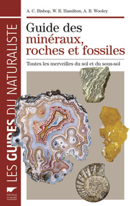 GUIDE DES MINERAUX, ROCHES ET FOSSILES - TOUTES LES MERVEILLES DU SOL ET DU SOUS-SOL