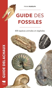 GUIDE DES FOSSILES - 400 ESPECES ANIMALES ET VEGETALES