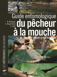 GUIDE ENTOMOLOGIQUE DU PECHEUR A LA MOUCHE - DE L'INSECTE NATUREL A SON IMITATION