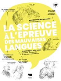 LA SCIENCE A L'EPREUVE DES MAUVAISES LANGUES - 10 IDEES RECUES DECRYPTEES POUR BIEN COMPRENDRE LA DE