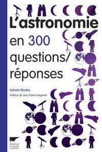 L'Astronomie en 300 questions/réponses