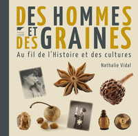 DES HOMMES ET DES GRAINES - AU FIL DE L'HISTOIRE ET DES CULTURES