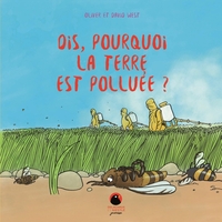 DIS, POURQUOI LA TERRE EST POLLUEE ?