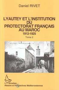 Lyautey et l'institution du protectorat français au Maroc (3 volumes)