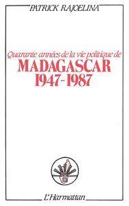 Quarante années de la vie politique de Madagascar (1947-1987)