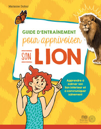 Guide d'entraînement pour apprivoiser son lion - Apprendre à calmer son lion intérieur et à communiquer sainement