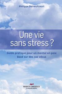 Une vie sans stress ? - guide pratique pour un mental en paix, basé sur des cas vécus