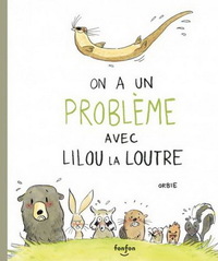 ON A UN PROBLEME AVEC LILOU LA LOUTRE