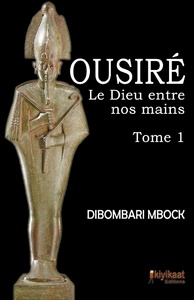 OUSIRE LE DIEU ENTRE NOS MAINS TOME 1