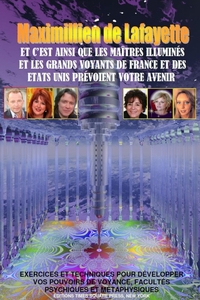 C'EST AINSI QUE LES MAITRES ILLUMINES ET GRANDS VOYANTS DE FRANCE ET DES EU PREVOIENT VOTRE AVENIR