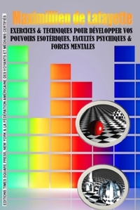 EXERCICES & TECHNIQUES POUR DEVELOPPER VOS POUVOIRS ESOTERIQUES, - FACULTES PSYCHIQUES & FORCES MENT