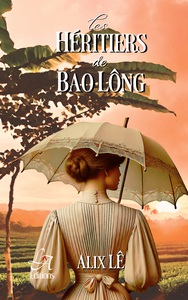 LES HERITIERS DE BAO LONG - L'HERITAGE D'UNE TERRE, LE POIDS DES SECRETS.