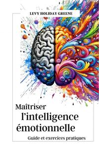 MAITRISER L'INTELLIGENCE EMOTIONNELLE