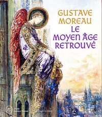 GUSTAVE MOREAU, LE MOYEN AGE RETROUVE