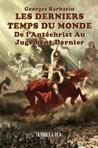 LES DERNIERS TEMPS DU MONDE DE L'ANTECHRIST AU JUGEMENT DERNIER