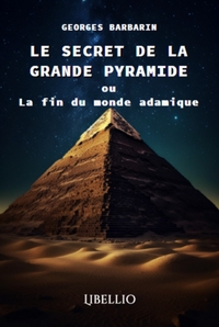 LE SECRET DE LA GRANDE PYRAMIDE OU LA FIN DU MONDE ADAMIQUE