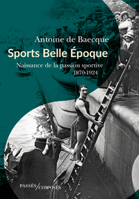 SPORTS BELLE EPOQUE - NAISSANCE DE LA PASSION SPORTIVE