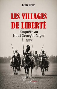 LES VILLAGES DE LIBERTE - ENQUETE AU HAUT SENEGAL-NIGER 1887