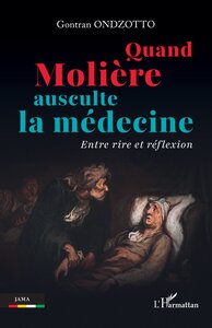 QUAND MOLIERE AUSCULTE LA MEDECINE - ENTRE RIRE ET REFLEXION