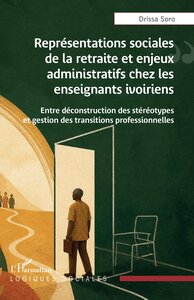 Représentations sociales de la retraite et enjeux administratifs chez les enseignants ivoiriens