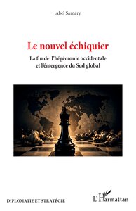 LE NOUVEL ECHIQUIER - LA FIN DE L'HEGEMONIE OCCIDENTALE ET L'EMERGENCE DU SUD GLOBAL