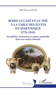Boire le café et le thé à la table des élites en Martinique (1721-1945)