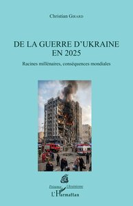 DE LA GUERRE D'UKRAINE EN 2025 - RACINES MILLENAIRES, CONSEQUENCES MONDIALES