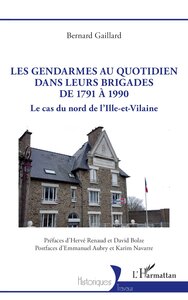 Les gendarmes au quotidien dans leurs brigades de 1791 à 1990