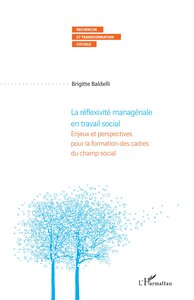 LA REFLEXIVITE MANAGERIALE EN TRAVAIL SOCIAL - ENJEUX ET PERSPECTIVES POUR LA FORMATION DES CADRES D
