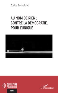 Au nom de rien : contre la démocratie, pour l’Unique