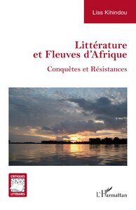 LITTERATURE ET FLEUVES D'AFRIQUE - CONQUETES ET RESISTANCES