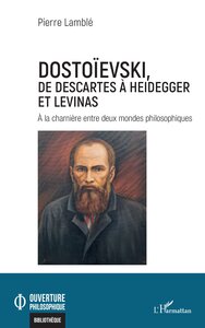 Dostoïevski, de Descartes à Heidegger et Levinas