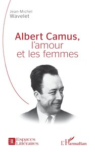 Albert Camus, l’amour et les femmes