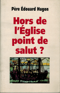 HORS DE L'EGLISE POINT DE SALUT?
