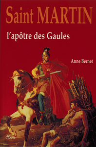 SAINT MARTIN, L'APOTRE DES GAULES