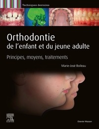 ORTHODONTIE DE L'ENFANT ET DU JEUNE ADULTE - PRINCIPES, MOYENS, TRAITEMENTS