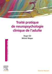 TRAITE PRATIQUE DE NEUROPSYCHOLOGIE CLINIQUE DE L'ADULTE - EVALUATION ET REVALIDATION