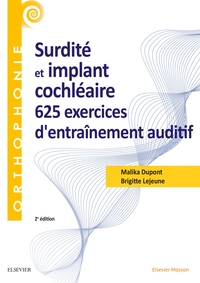 SURDITE ET IMPLANT COCHLEAIRE : 625 EXERCICES D'ENTRAINEMENT AUDITIF - 625 EX D'ENTRAINEMENT AUDITIF