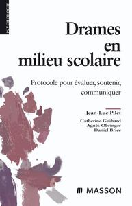 DRAMES EN MILIEU SCOLAIRE - PROTOCOLE POUR EVALUER, SOUTENIR, COMMUNIQUER