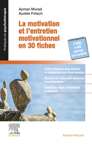 LA MOTIVATION ET L'ENTRETIEN MOTIVATIONNEL EN 30 FICHES - + LA BOITE A OUTILS NUMERIQUE DU PRATICIEN