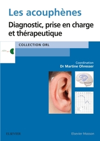 LES ACOUPHENES - DIAGNOSTIC, PRISE EN CHARGE ET THERAPEUTIQUE