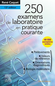 250 EXAMENS DE LABORATOIRE - EN PRATIQUE MEDICALE COURANTE