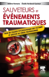 SAUVETEURS ET EVENEMENTS TRAUMATIQUES - PRISE EN CHARGE PSYCHOLOGIQUE DES VICTIMES ET GESTION DU STR